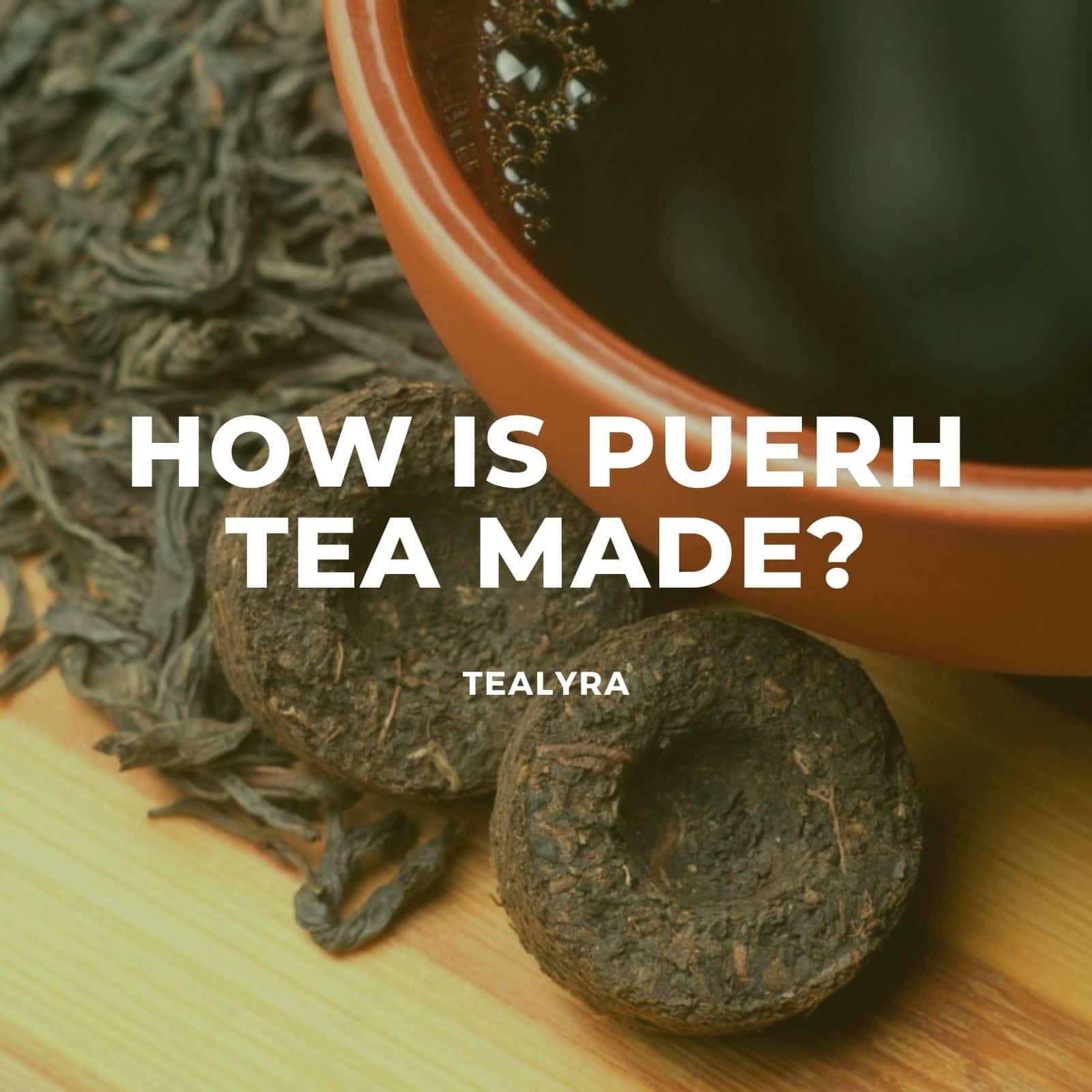 How is puerh tea made?